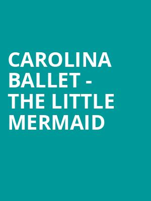 Carolina Ballet The Little Mermaid, Fletcher Opera Theatre, Raleigh