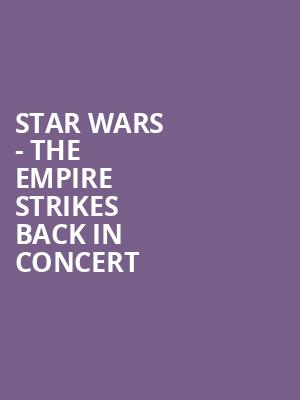 Star Wars The Empire Strikes Back In Concert, Meymandi Concert Hall, Raleigh