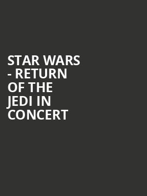 Star Wars Return of the Jedi in Concert, Meymandi Concert Hall, Raleigh