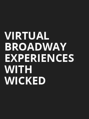 Virtual Broadway Experiences with WICKED, Virtual Experiences for Raleigh, Raleigh