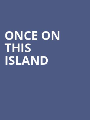 Once On This Island, Fletcher Opera Theatre, Raleigh