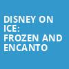 Disney On Ice Frozen and Encanto, PNC Arena, Raleigh